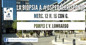 A #ospedalerisponde parliamo di Biopsia con Giancarlo Pompei