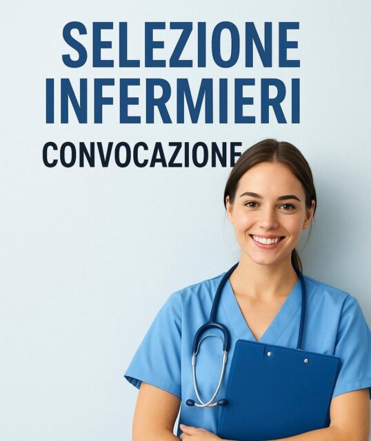 CONVOCAZIONE:Avviso di lavoro tramite selezione pubblica per la creazione di una Graduatoria di merito al fine di individuare personale idoneo per la stipula di contratti a tempo indeterminato quale INFERMIERE